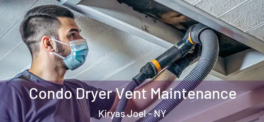  Condo Dryer Vent Maintenance Kiryas Joel - NY