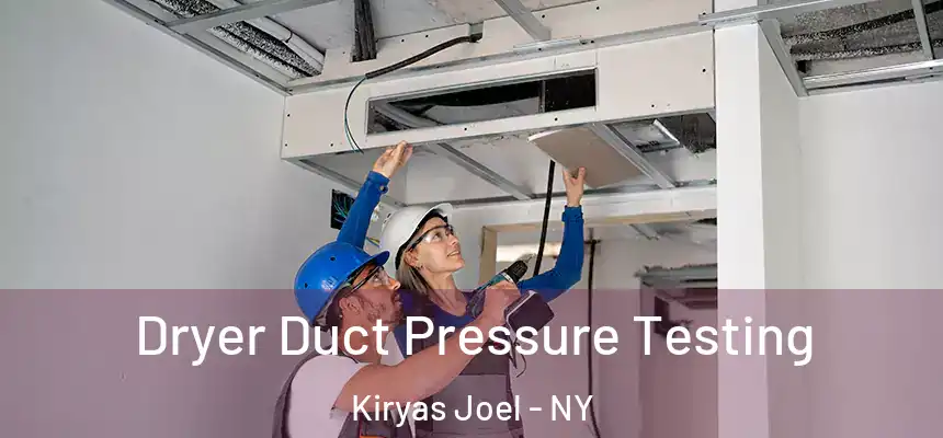  Dryer Duct Pressure Testing Kiryas Joel - NY