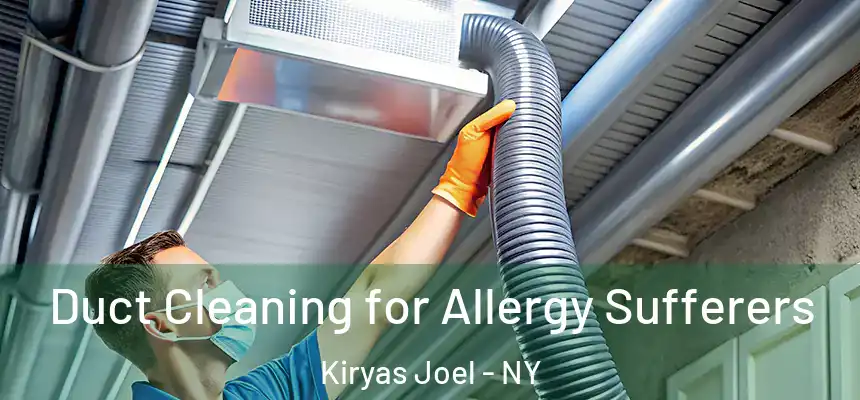  Duct Cleaning for Allergy Sufferers Kiryas Joel - NY