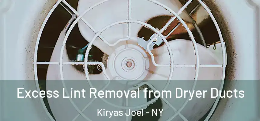  Excess Lint Removal from Dryer Ducts Kiryas Joel - NY