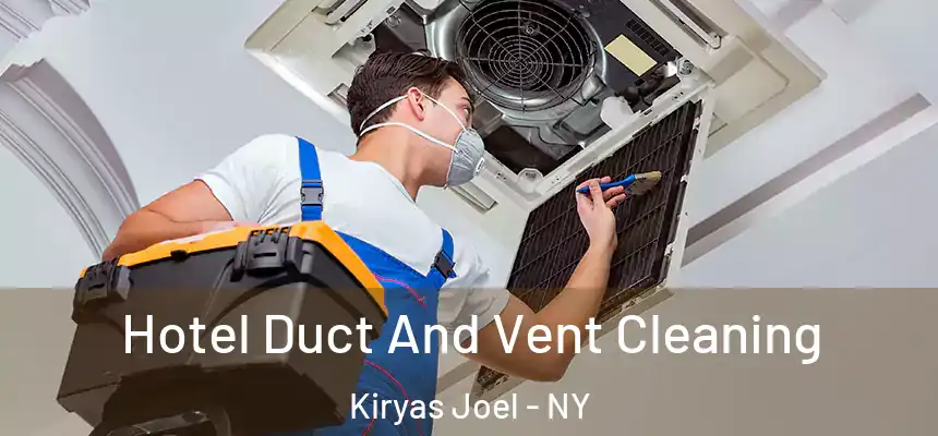  Hotel Duct And Vent Cleaning Kiryas Joel - NY